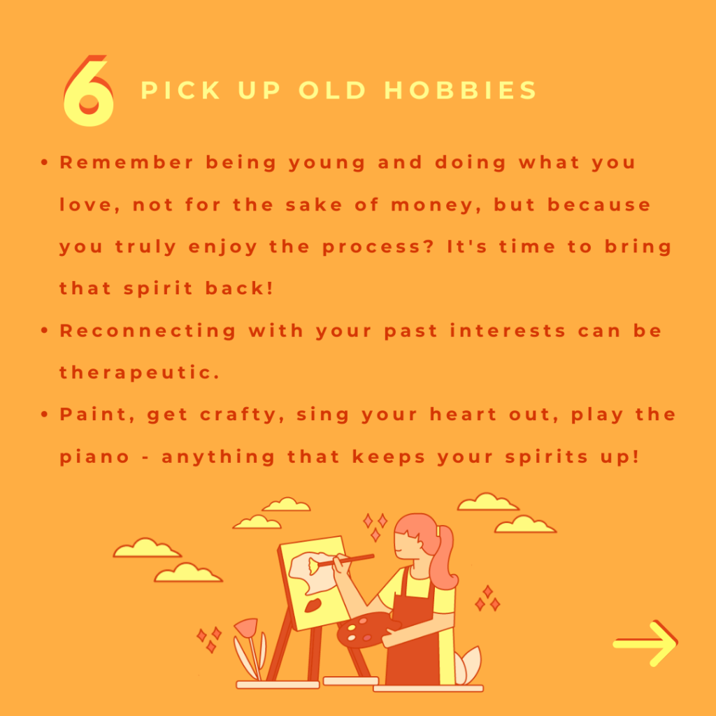 Pick up hold hobbies or side skills that help you emotionally.