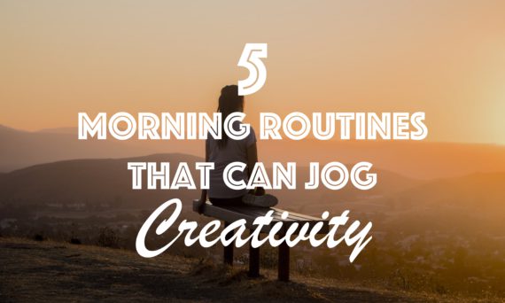 5 Morning routines that can jog creativity.